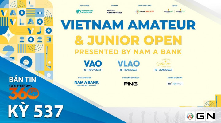 Bản Tin GolfNews 360 kỳ 537: Mở đăng ký 3 giải Vô địch nghiệp dư Việt Nam mở rộng – Tranh cúp Nam A Bank 2023