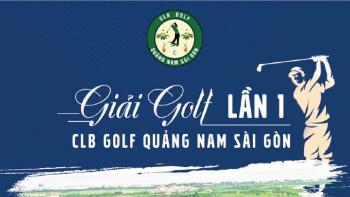 Giải golf ra mắt CLB Golf Quảng Nam Sài Gòn Lần 1: Mừng ngày Doanh nhân Việt Nam, kết nối Doanh nhân Xứ Quảng - Gia Tăng Thịnh Vượng