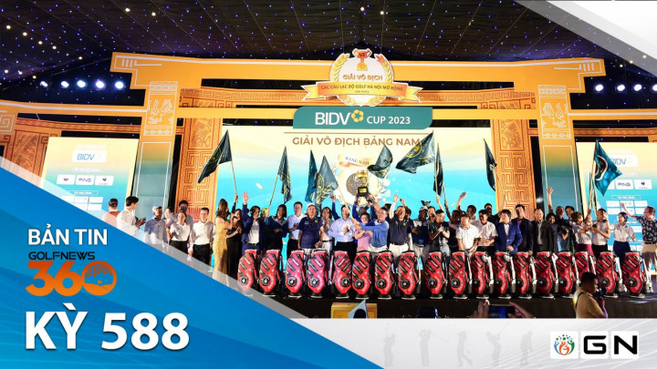 Bản tin GolfNews 360 kỳ 588: CLB Họ Nguyễn Thăng Long và CLB Golf Khỉ vàng chiến thắng tại giải Vô địch các CLB Golf Hà Nội Mở rộng - BIDV Cup 2023