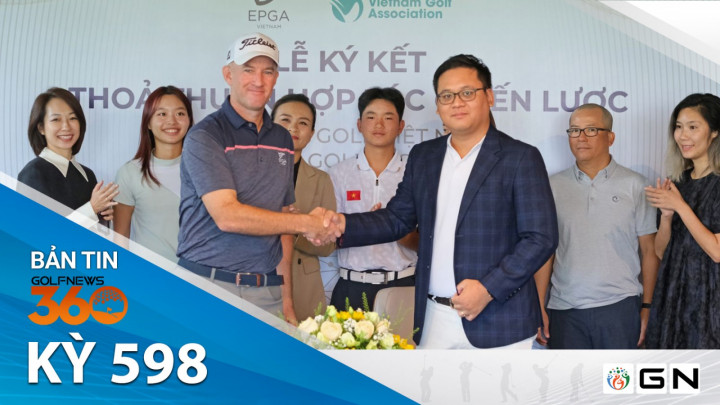 Bản tin GolfNews 360 kỳ 598: Lễ ký kết thỏa thuận hợp tác chiến lược giữa Hiệp hội Golf Việt Nam và Học viện Golf ELS Việt Nam