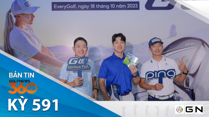 Bản tin GolfNews 360 Kỳ 591: Ping Golf ra mắt dòng gậy G Le 3 dành riêng cho nữ