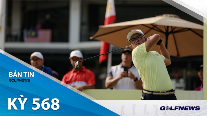 Bản tin GolfNews 360 Kỳ 568: Nguyễn Nhất Long vươn lên đồng dẫn đầu Putra Cup tại giải đấu Vô địch Nghiệp dư Đồng đội Đông Nam Á 2023