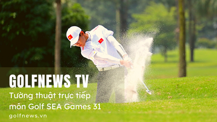 Quảng bá thương hiệu trên sóng trực tiếp môn golf tại SEA Games 31