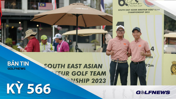 Bản tin GolfNews 360 kỳ 566: Nguyễn Nhất Long cùng tuyển Việt Nam áp đảo tại Giải golf Vô địch Nghiệp dư Đồng đội Đông Nam Á 2023