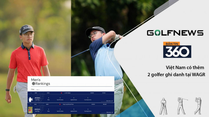 Bản tin GolfNews 360 kỳ 625: Việt Nam có thêm 2 golfer ghi danh tại WAGR