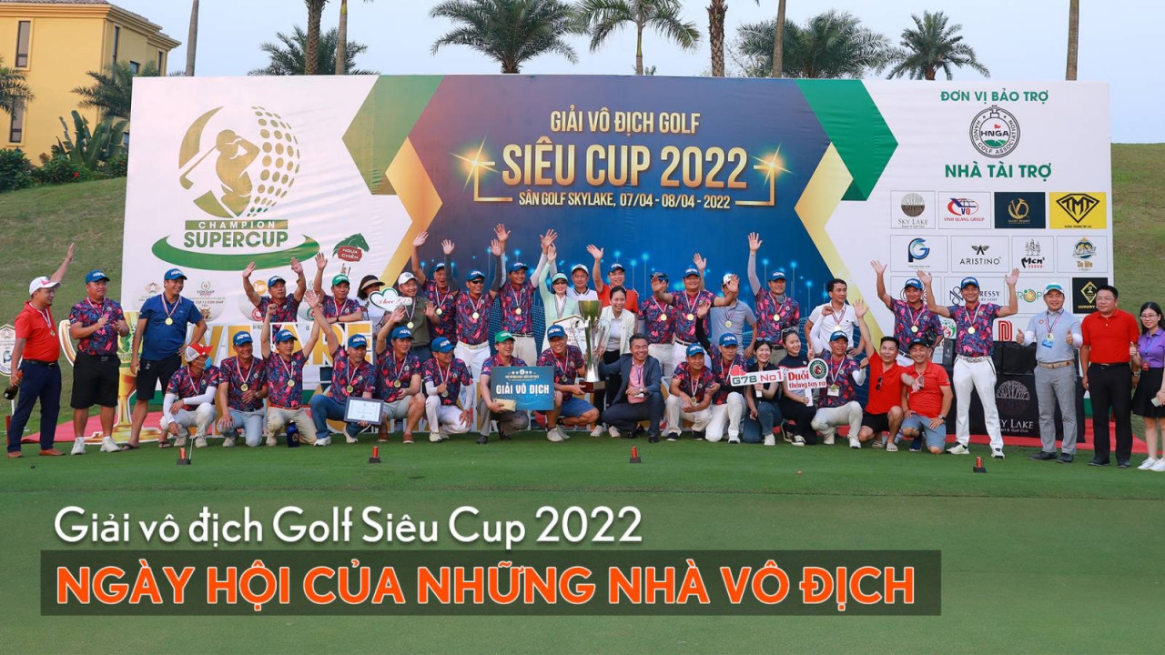 Giải vô địch Golf Siêu Cup 2022: Ngày hội của những nhà Vô địch