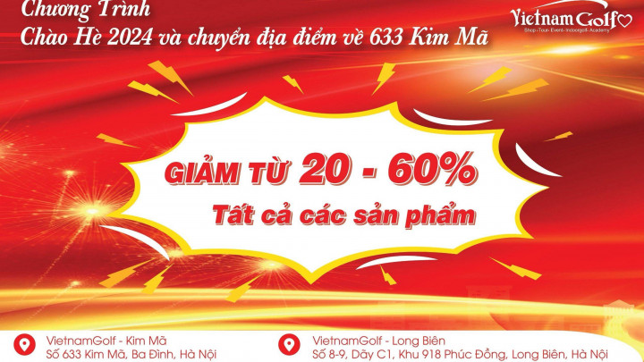 Chuyển địa điểm về 633 Kim Mã, VietnamGolf ưu đãi giảm giá 20% - 60% tất cả các sản phẩm